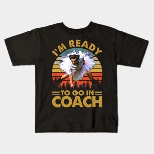 I'm Ready To Go In Coach Vintage Kids T-Shirt